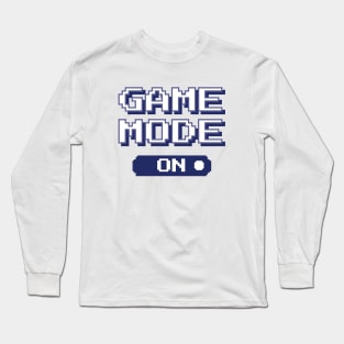 Gamer Quote - Game mode on Long Sleeve T-Shirt